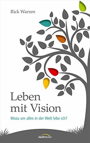 Leben mit Vision: Wozu um alles in der Welt lebe ich?