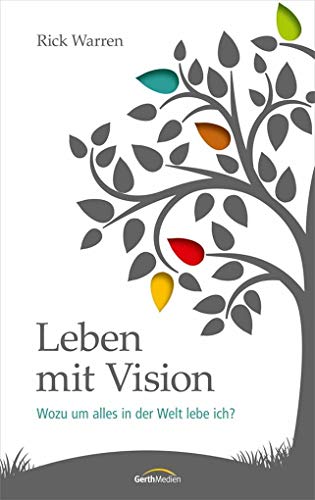 Leben mit Vision: Wozu um alles in der Welt lebe ich? von Gerth Medien GmbH
