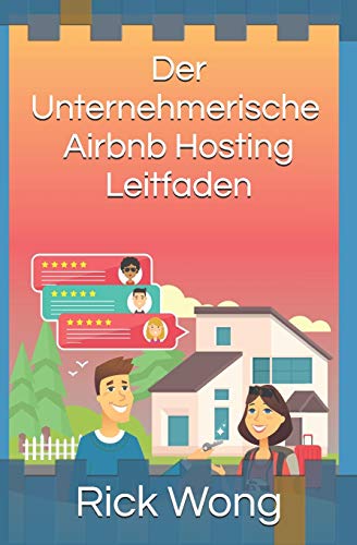 Der Unternehmerische, Airbnb-Hosting-Leitfaden: Hosten Sie Ihren Weg in die persönliche und finanzielle Freiheit und steigern Sie Ihren Wohlstand (Entrepreneurial Pursuits DE, Band 1)