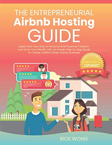 The Entrepreneurial Airbnb Hosting Guide: Super Host Your Way to Personal and Financial Freedom and Grow Your Wealth with Insider Step by Step Guide to Create A Million Dollar Airbnb Business The Entrepreneurial Airbnb Hosting Guide: Super Host Your Way to Personal and Financial Freedom and Grow Your Wealth with Insider Step by Step Guide to Create A Million Dollar Airbnb Business