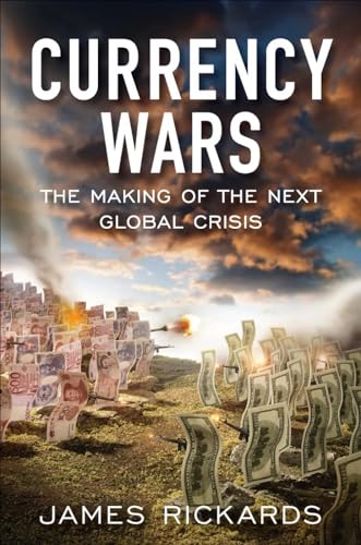 Currency Wars: The Making of the Next Global Crisis