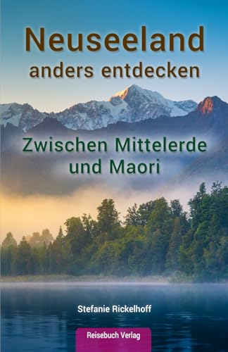 Neuseeland anders entdecken: zwischen Mittelerde und Maori Neuseeland anders entdecken: zwischen Mittelerde und Maori von Reisebuch Verlag