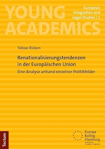 Renationalisierungstendenzen in der Europäischen Union: Eine Analyse anhand einzelner Politikfelder (Young Academics: European Integration and Legal Studies) von Tectum Wissenschaftsverlag