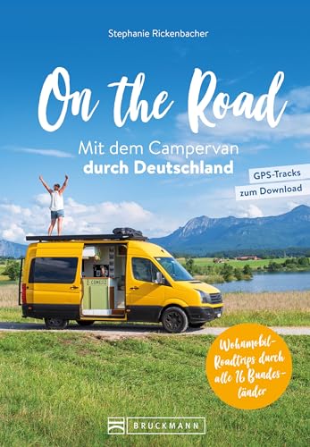 Wohnmobil Reiseführer Deutschland: On the Road Mit dem Campervan durch Deutschland: Über 100 Wohnmobil-Roadtrips durch alle 16 Bundesländer von Bruckmann