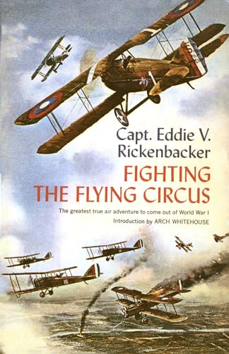 Fighting the Flying Circus: The Greatest True Air Adventure to Come out of World War I Fighting the Flying Circus: The Greatest True Air Adventure to Come out of World War I