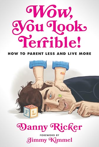 Wow, You Look Terrible!: How to Parent Less and Live More von Penguin