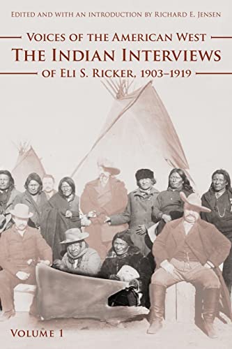 Voices of the American West, Volume 1: The Indian Interviews of Eli S. Ricker, 1903-1919