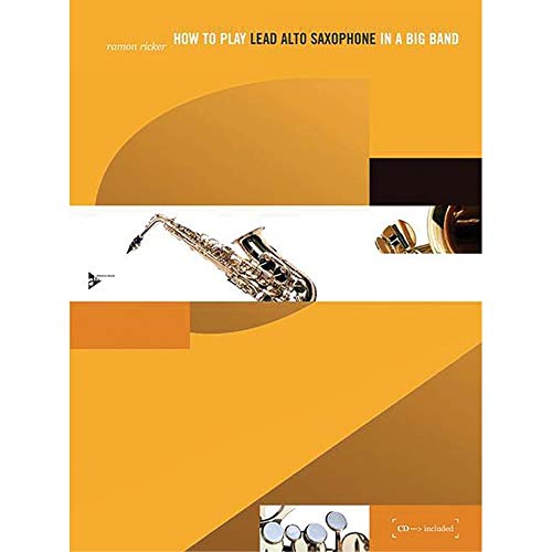 How to play Lead Alto Saxophone in a Big Band: A Tune-Based Guide to Stylistic Playing in a Large Jazz Ensemble. Alt-Saxophon. Lehrbuch. (How to play...in a Big Band)