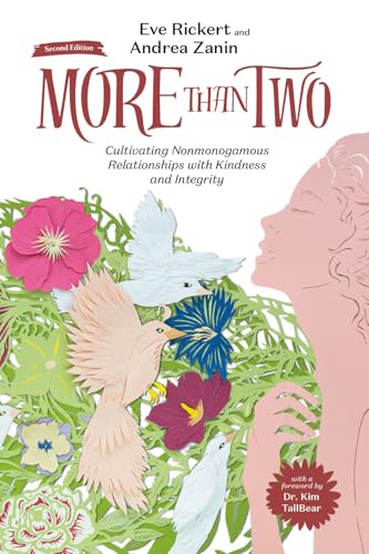More Than Two: Cultivating Nonmonogamous Relationships With Kindness and Integrity (More Than Two Essentials)