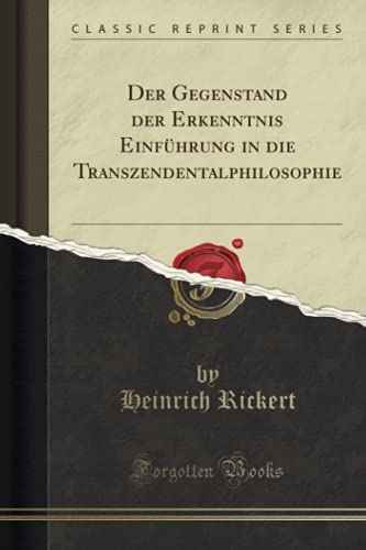 Der Gegenstand der Erkenntnis Einführung in die Transzendentalphilosophie (Classic Reprint)