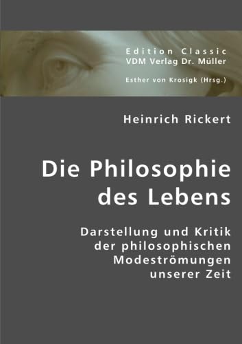 Die Philosophie des Lebens: Darstellung und Kritik der philosophischen Modeströmungen unserer Zeit von VDM Verlag Dr. Müller