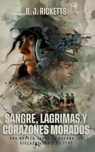 SANGRE, LÁGRIMAS Y CORAZONES MORADOS: Una novela sobre la guerra, la discapacidad y el TEPT von Patricia publishing