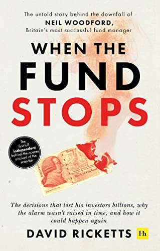 When the Fund Stops: The Untold Story Behind the Downfall of Neil Woodford, Britain s Most Successful Fund Manager: The untold story behind the ... Britain‚Äôs most successful fund manager von Harriman House Publishing