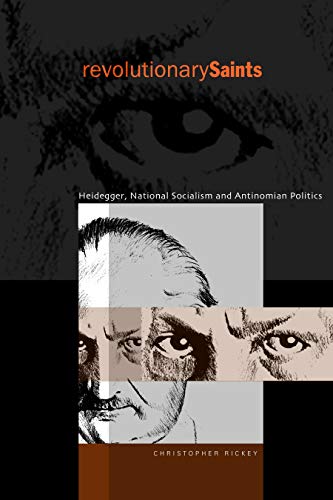 Revolutionary Saints: Heidegger, National Socialism, and Antinomian Politics