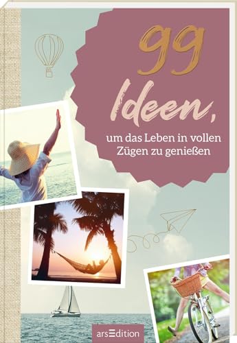 99 Ideen, um das Leben in vollen Zügen zu genießen: Kleine Inspirationen für mehr Leichtigkeit und Lebensfreude 99 Ideen, um das Leben in vollen Zügen zu genießen: Kleine Inspirationen für mehr Leichtigkeit und Lebensfreude