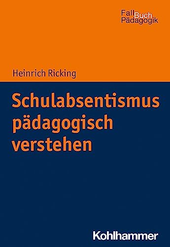 Schulabsentismus pädagogisch verstehen (Fallbuch Pädagogik) von W. Kohlhammer GmbH