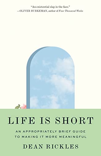 Life Is Short: An Appropriately Brief Guide to Making It More Meaningful von Princeton Univers. Press
