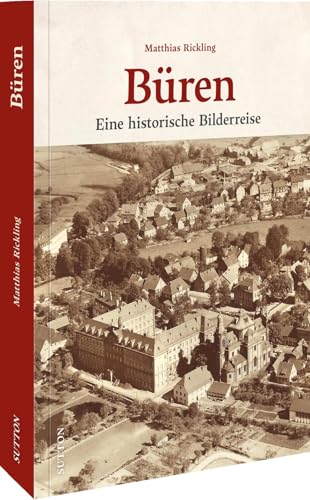 Büren: Eine historische Bilderreise von Sutton Verlag