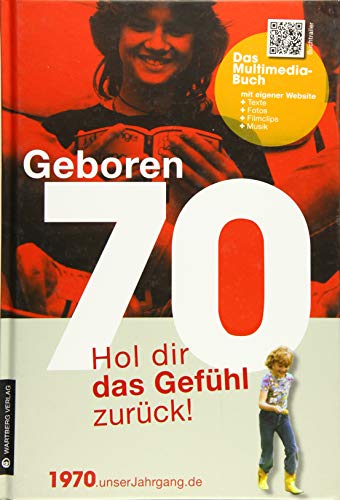 Geboren 1970 - Hol dir das Gefühl zurück!: Hol dir das Gefühl zurück!. Mit eigener Website, Fotos, Filmclips und Musik (Geboren 19xx - Hol dir das Gefühl zurück!)
