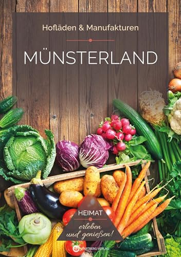 Münsterland Hofläden - Heimat erleben, genießen und entdecken! (Hofläden & Manufakturen) von Wartberg Verlag