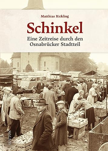 Regionalgeschichte – Osnabrück-Schinkel: Eine nostalgische Bilderreise in die Stadtgeschichte Osnabrücks. Stadtteilgeschichte zum Anfassen (Sutton Archivbilder) von Sutton