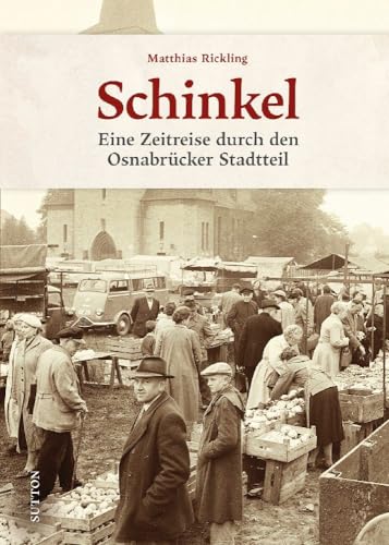 Regionalgeschichte – Osnabrück-Schinkel: Eine nostalgische Bilderreise in die Stadtgeschichte Osnabrücks. Stadtteilgeschichte zum Anfassen (Sutton Archivbilder) von Sutton