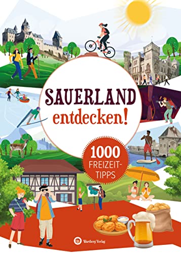 Sauerland entdecken! 1000 Freizeittipps: Natur, Kultur, Sport, Spaß (Freizeitführer): Urlaub in der Heimat: Lernen Sie das Freizeitangebot Ihrer Region kennen