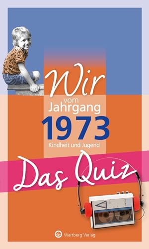 Wir vom Jahrgang 1973 - Das Quiz: Kindheit und Jugend. Geschenk zum 50. Geburtstag (Jahrgangsquizze): Kindheit und Jugend - Geschenkbuch zum 51. Geburtstag