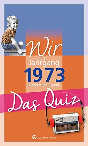 Wir vom Jahrgang 1973 - Das Quiz: Kindheit und Jugend. Geschenk zum 50. Geburtstag (Jahrgangsquizze): Kindheit und Jugend - Geschenkbuch zum 51. Geburtstag