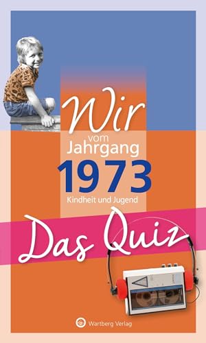 Wir vom Jahrgang 1973 - Das Quiz: Kindheit und Jugend. Geschenk zum 50. Geburtstag (Jahrgangsquizze): Kindheit und Jugend - Geschenkbuch zum 51. Geburtstag