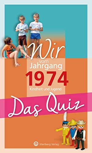 Wir vom Jahrgang 1974 - Das Quiz: Kindheit und Jugend (Jahrgangsquizze): Kindheit und Jugend - Geschenkbuch zum 50. Geburtstag von Wartberg