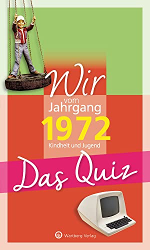 Wir vom Jahrgang 1972 - Das Quiz: Kindheit und Jugend (Jahrgangsquizze): Kindheit und Jugend - Geschenkbuch zum 52. Geburtstag von Wartberg Verlag