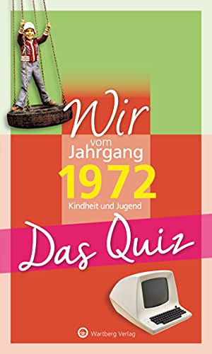 Wir vom Jahrgang 1972 - Das Quiz: Kindheit und Jugend (Jahrgangsquizze): Kindheit und Jugend - Geschenkbuch zum 52. Geburtstag