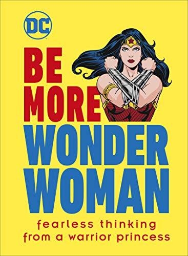 Be More Wonder Woman: Fearless thinking from a warrior princess von DK