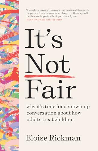 It’s Not Fair: Why It’s Time for a Grown-up Conversation About How Adults Treat Children von Scribe Publications