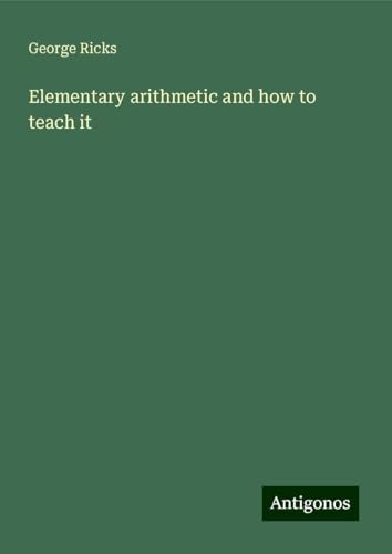 Elementary arithmetic and how to teach it Elementary arithmetic and how to teach it von Antigonos Verlag