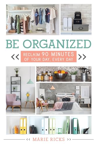 Be Organized: Reclaim 90 Minutes of Your Day, Every Day von Cedar Fort