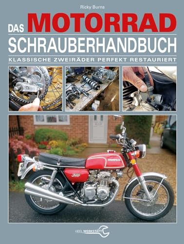 Das Motorrad-Schrauberhandbuch: Klassische Zweiräder perfekt restauriert von Heel Verlag GmbH