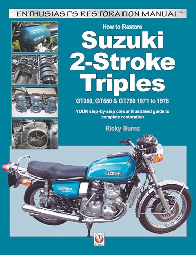 How to Restore Suzuki 2-Stroke Triples: Your Step-by-Step Colour Illustrated Guide to Complete Restoration: GT35, GT550 & GT750 1971 to 1978: Your ... Restoration (Enthusiast's Restoration Manual) von Veloce Publishing