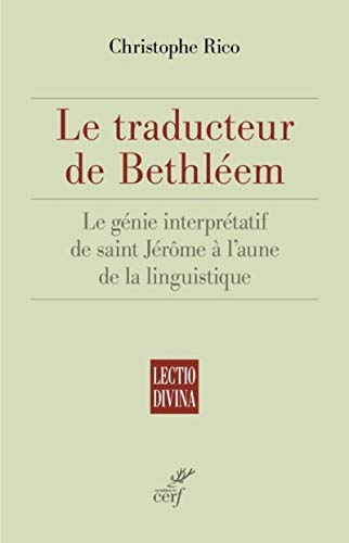 LE TRADUCTEUR DE BETHLEEM: Le génie interprétatif de saint Jérôme à l'aune de la linguistique von CERF