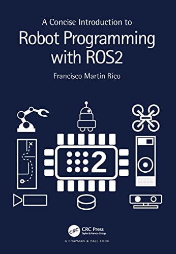 A Concise Introduction to Robot Programming with ROS2 von Chapman and Hall/CRC