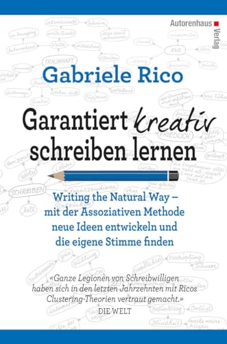 Garantiert kreativ schreiben lernen: Writing the Natural Way – mit der Assoziativen Methode neue Ideen entwickeln und die eigene Stimme finden