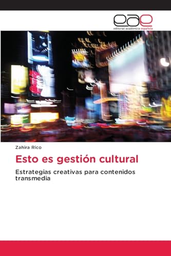 Esto es gestión cultural: Estrategias creativas para contenidos transmedia von Editorial Académica Española