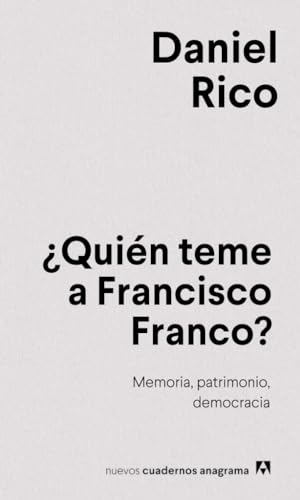 ¿Quién teme a Francisco Franco?: Memoria, patrimonio, democracia (Nuevos cuadernos Anagrama)