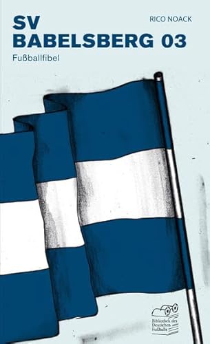SV Babelsberg 03 Fußballfibel (Bibliothek des Deutschen Fußballs) von CULTURCON medien