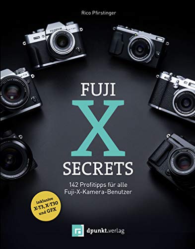 Fuji-X-Secrets: 142 Profitipps für alle Fuji-X-Kamera-Benutzer von Dpunkt.Verlag GmbH