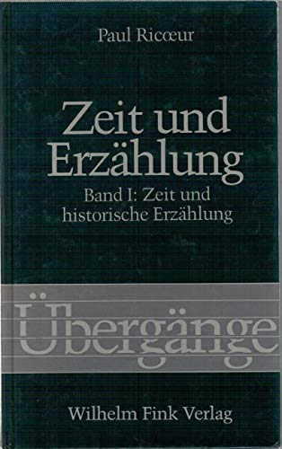 Zeit und Erzählung, 3 Bde., Bd.1, Zeit und historische Erzählung: Band 1: Zeit und historische Erzählung (Übergänge) von WILHELM FINK VERLAG