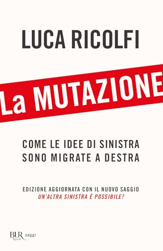 La mutazione. Come le idee di sinistra sono migrate a destra. Nuova ediz. (BUR Saggi) von Rizzoli