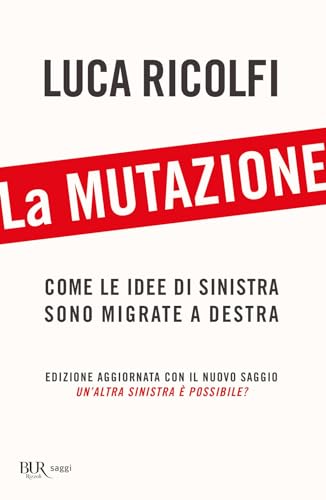 La mutazione. Come le idee di sinistra sono migrate a destra. Nuova ediz. (BUR Saggi)