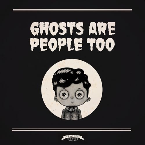 Ghosts are People Too